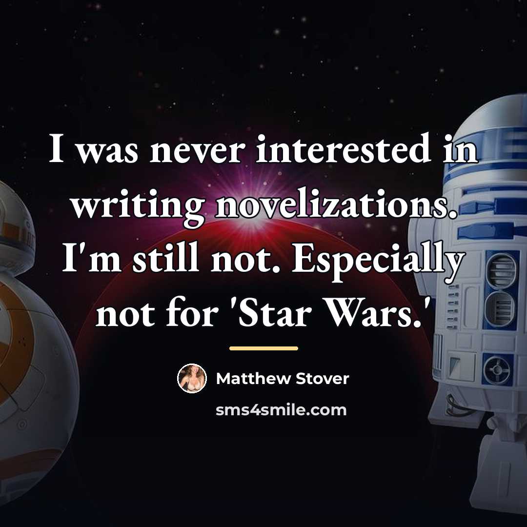 “I was never interested in writing novelizations. I'm still not.…” quote by Matthew Stover