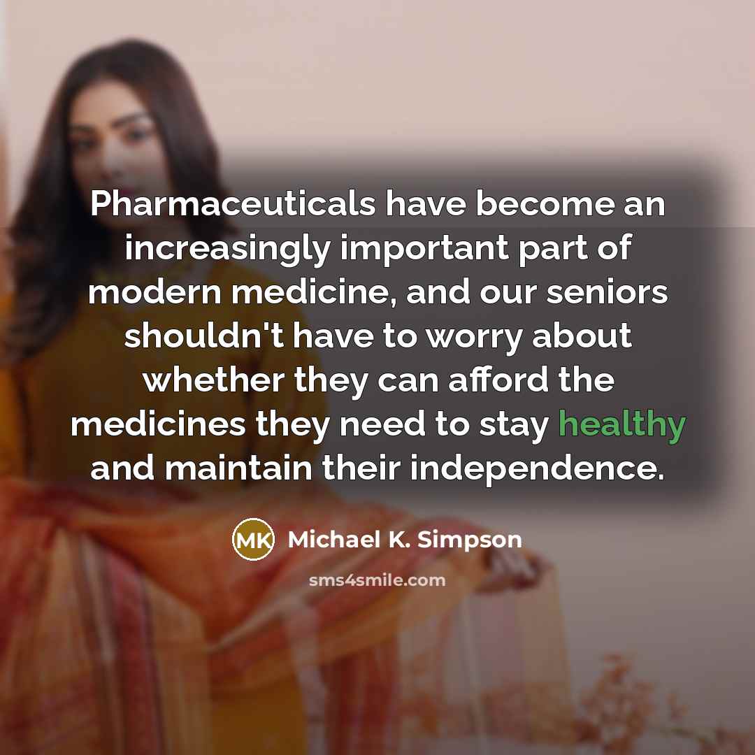 “Pharmaceuticals have become an increasingly important part of modern medicine,…” quote by Michael K. Simpson