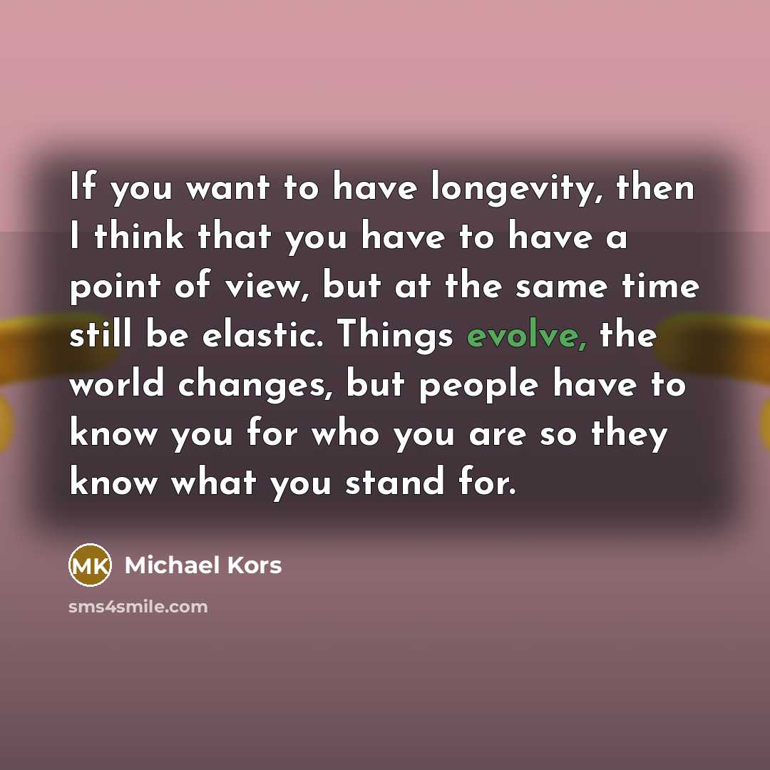 “If you want to have longevity, then I think that…” quote by Michael Kors