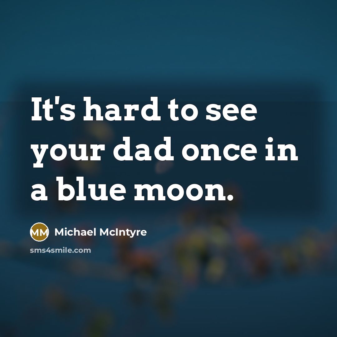 “It's hard to see your dad once in a blue…” quote by Michael McIntyre