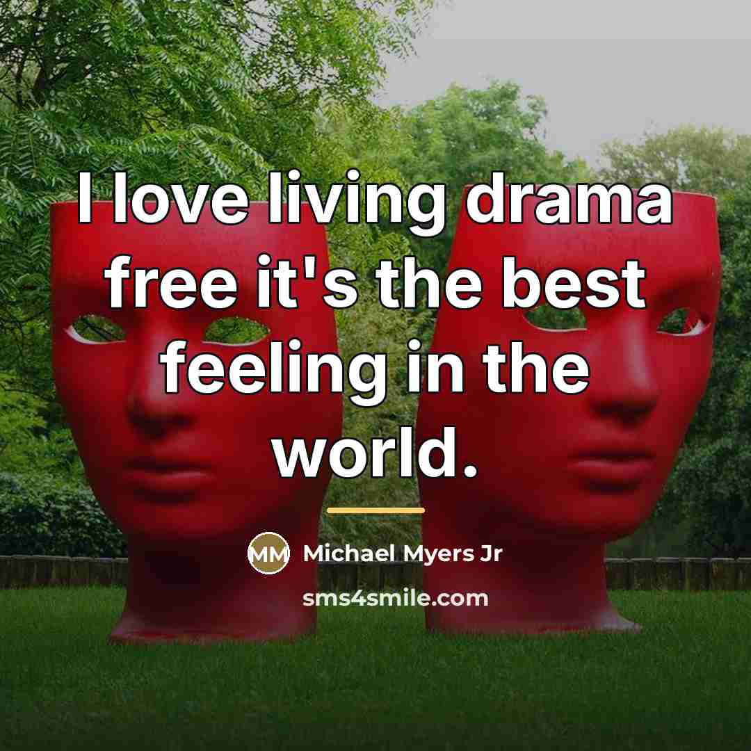 “I love living drama free it's the best feeling in…” quote by Michael Myers Jr