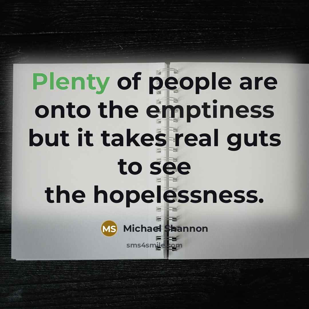 “Plenty of people are onto the emptiness but it takes…” quote by Michael Shannon