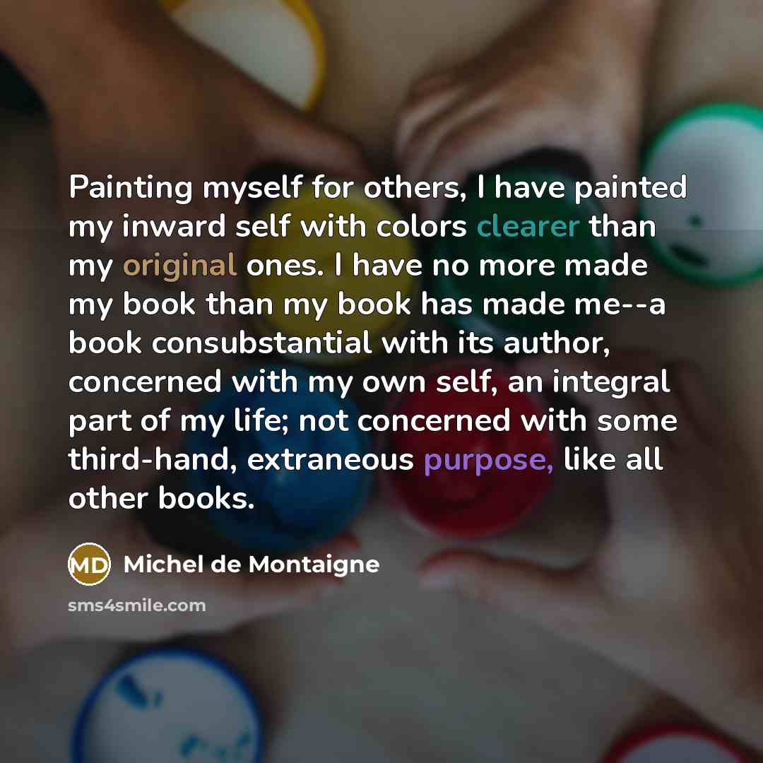 “Painting myself for others, I have painted my inward self…” quote by Michel de Montaigne