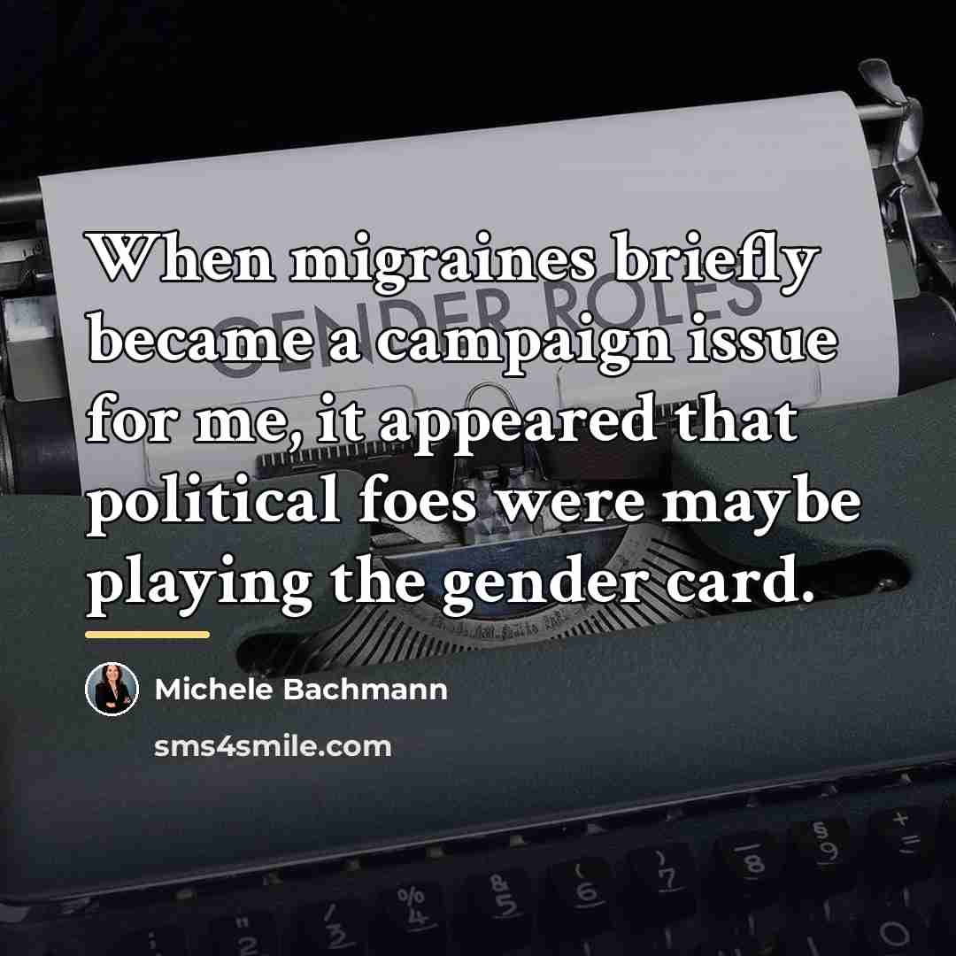 “When migraines briefly became a campaign issue for me, it…” quote by Michele Bachmann
