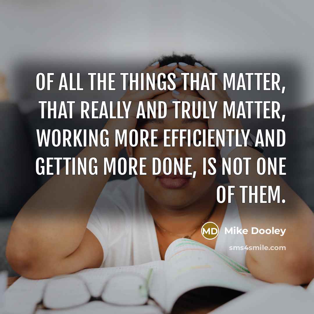 “Of all the things that matter, that really and truly…” quote by Mike Dooley