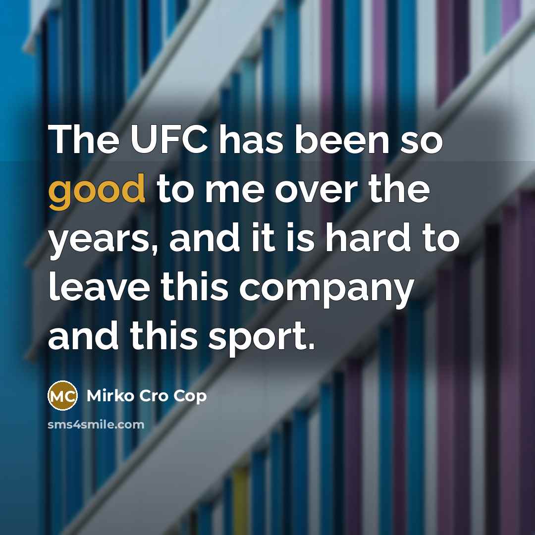 “The UFC has been so good to me over the…” quote by Mirko Cro Cop