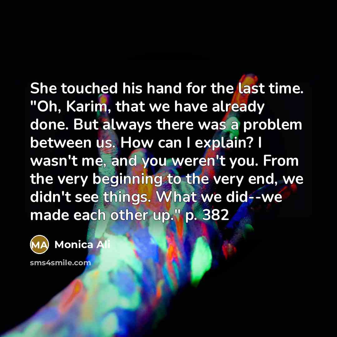 “She touched his hand for the last time. "Oh, Karim,…” quote by Monica Ali