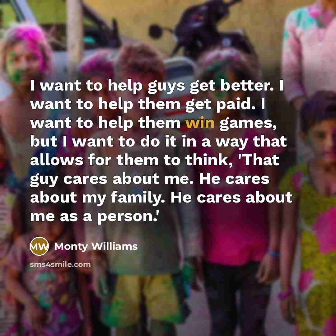 “I want to help guys get better. I want to…” quote by Monty Williams