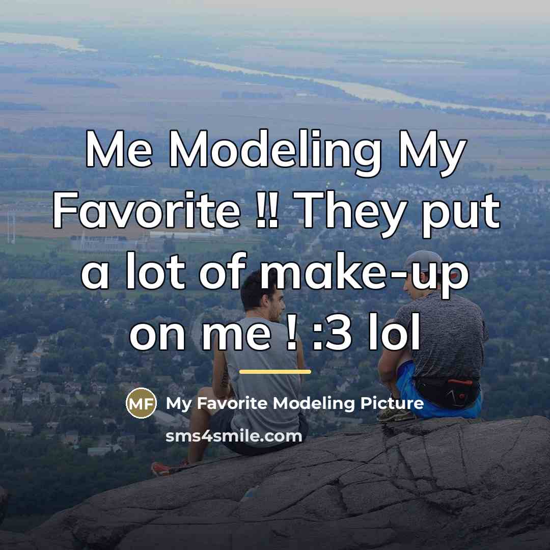 “Me Modeling My Favorite !! They put a lot of…” quote by My Favorite Modeling Picture