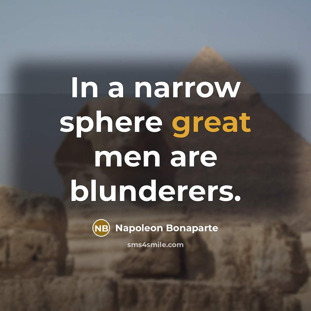 “In a narrow sphere great men are blunderers.…” quote by Napoleon Bonaparte