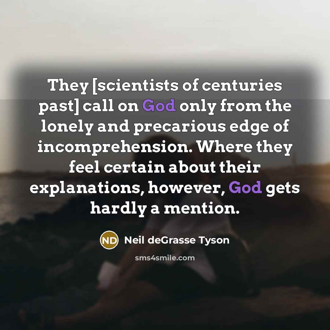“They [scientists of centuries past] call on God only from…” quote by Neil deGrasse Tyson
