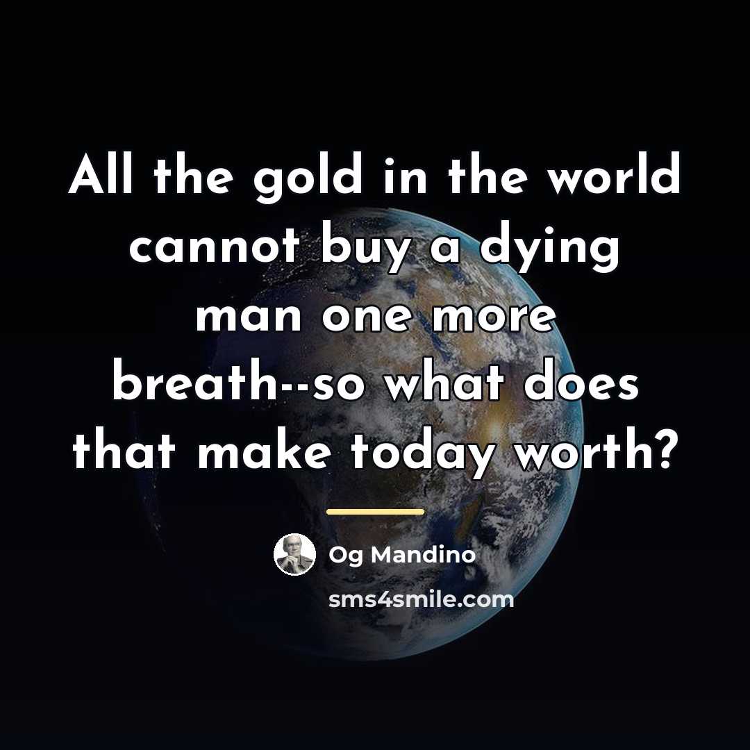 “All the gold in the world cannot buy a dying…” quote by Og Mandino