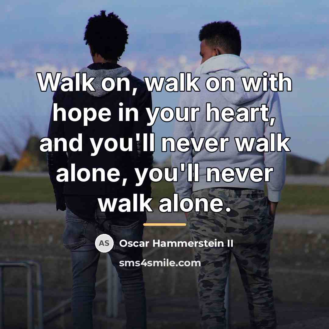 “Walk on, walk on with hope in your heart, and…” quote by Oscar Hammerstein II