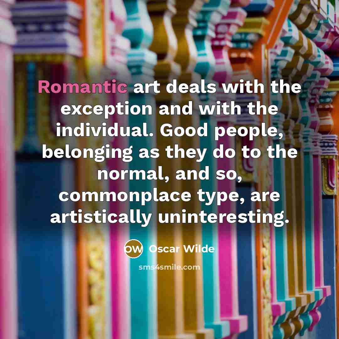 “Romantic art deals with the exception and with the individual.…” quote by Oscar Wilde