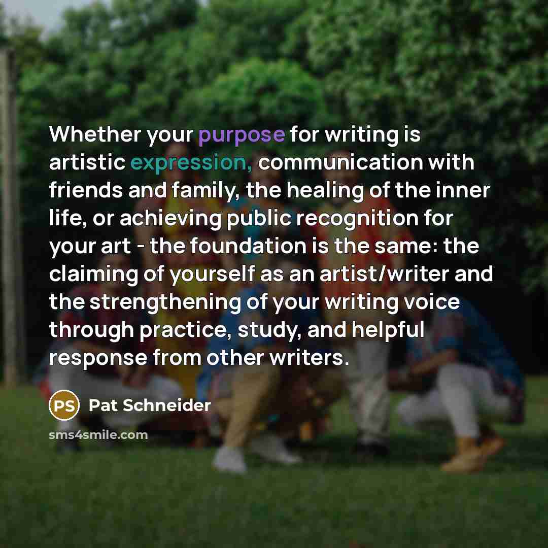 “Whether your purpose for writing is artistic expression, communication with…” quote by Pat Schneider
