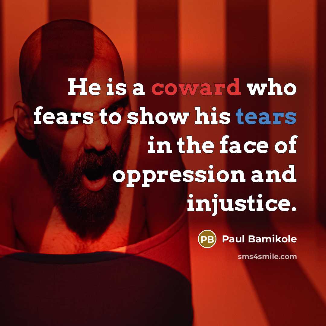 “He is a coward who fears to show his tears…” quote by Paul Bamikole