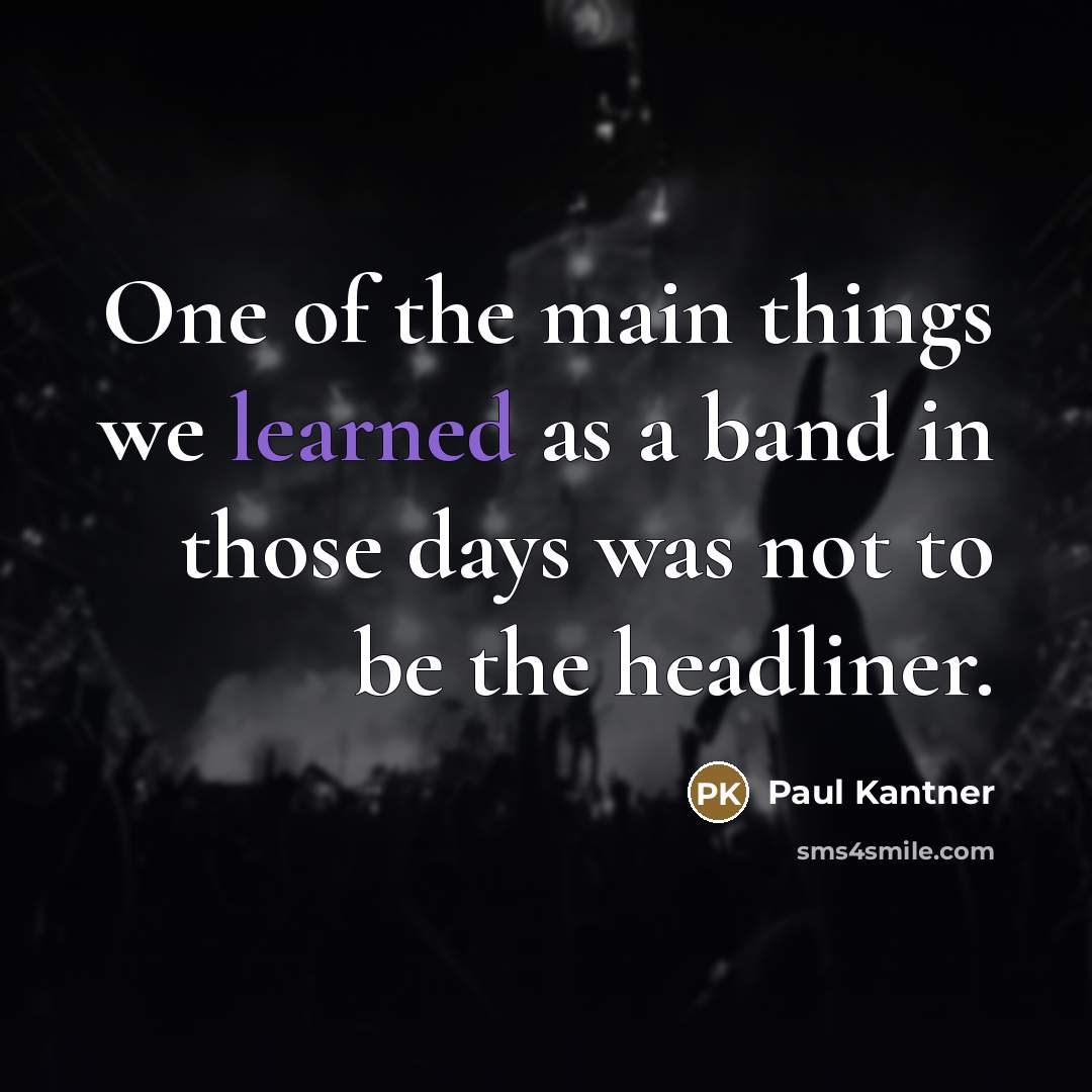 “One of the main things we learned as a band…” quote by Paul Kantner