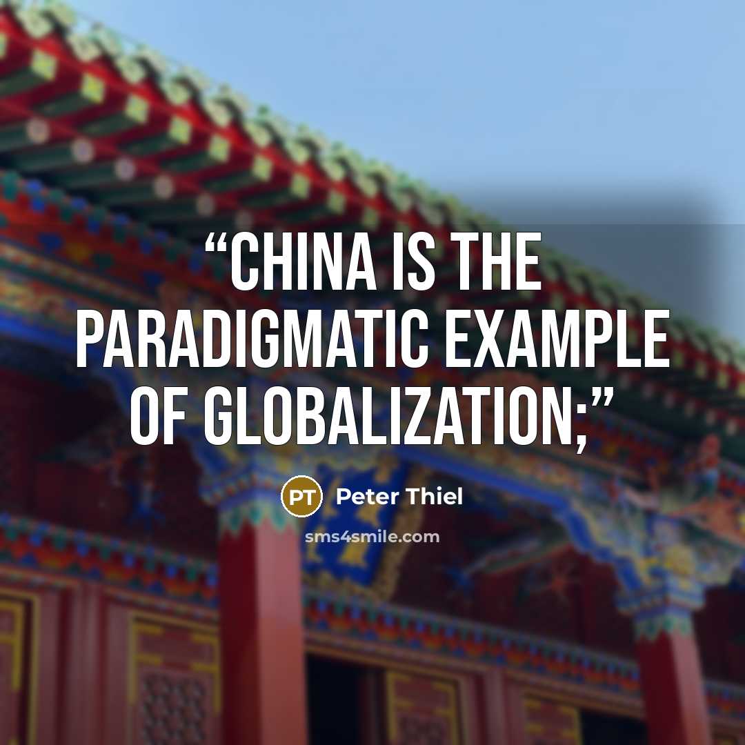 “China is the paradigmatic example of globalization;” quote by Peter Thiel