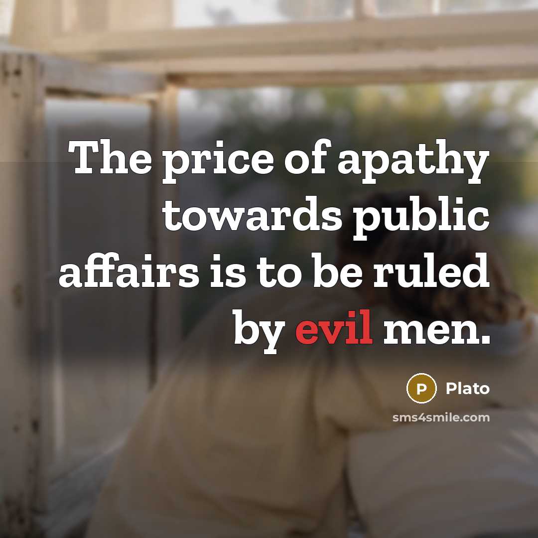 “The price of apathy towards public affairs is to be…” quote by Plato