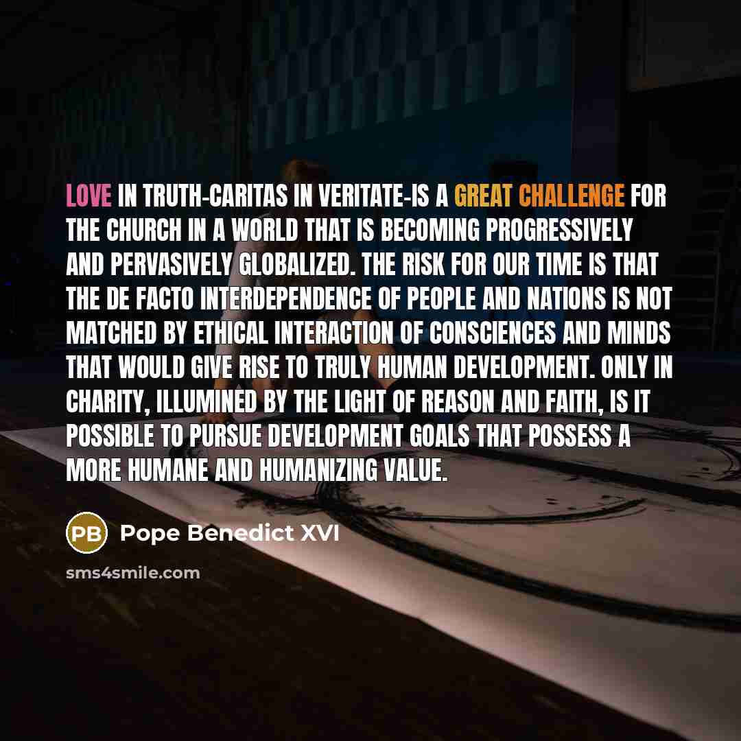 “Love in truth-caritas in veritate-is a great challenge for the…” quote by Pope Benedict XVI