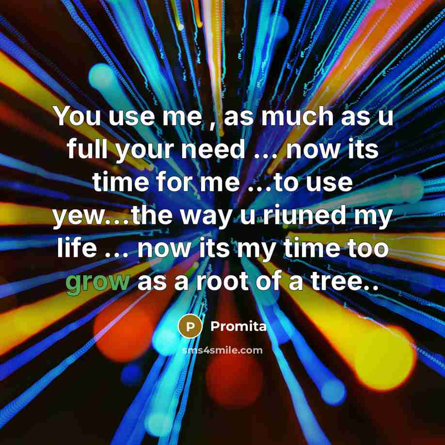 “You use me , as much as u full your…” quote by Promita