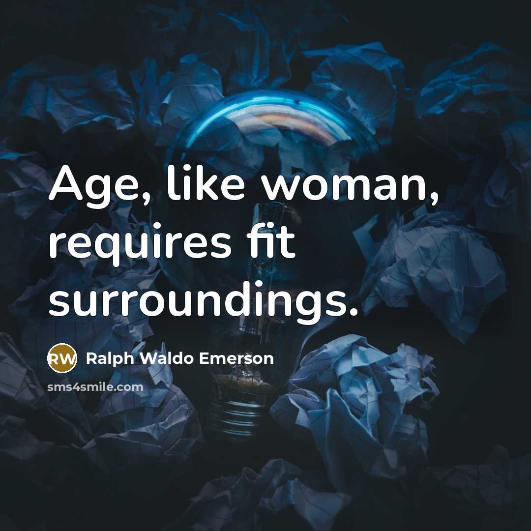 “Age, like woman, requires fit surroundings.…” quote by Ralph Waldo Emerson