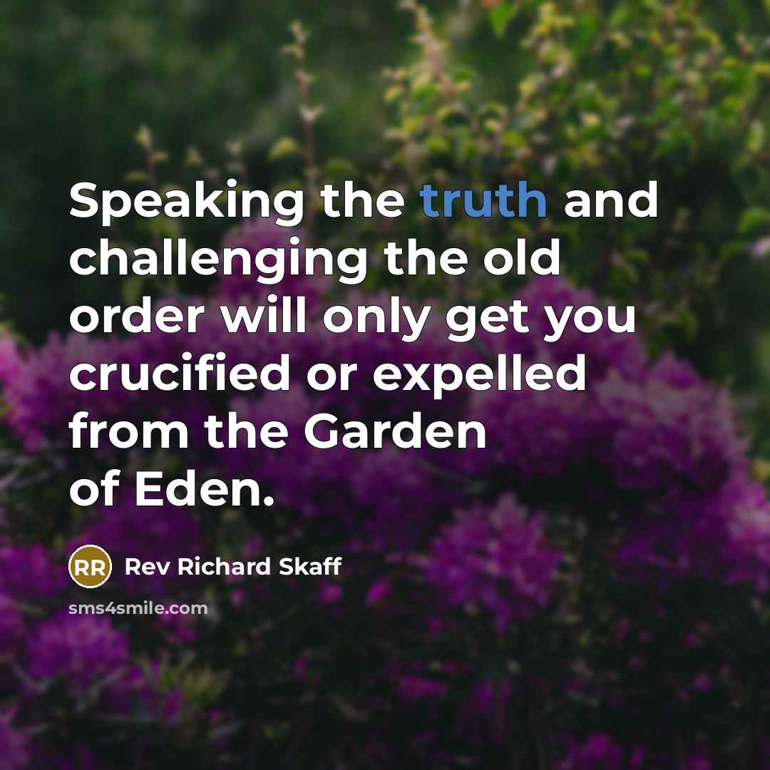 “Speaking the truth and challenging the old order will only…” quote by Rev Richard Skaff