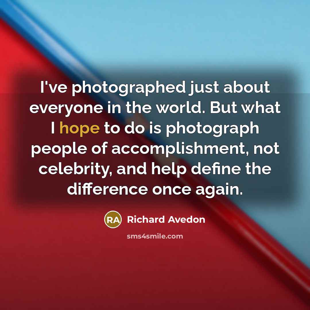 “I've photographed just about everyone in the world. But what…” quote by Richard Avedon