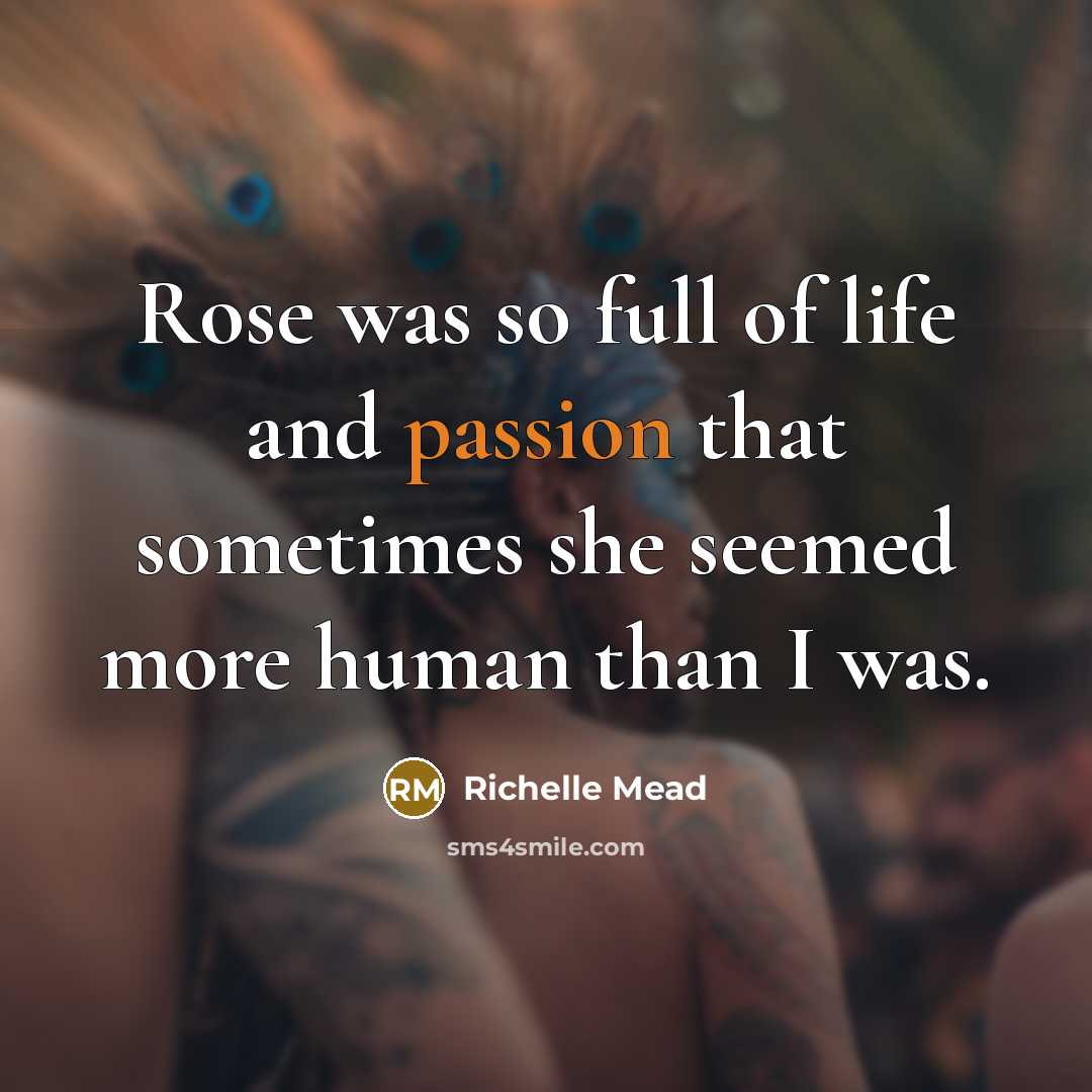“Rose was so full of life and passion that sometimes…” quote by Richelle Mead
