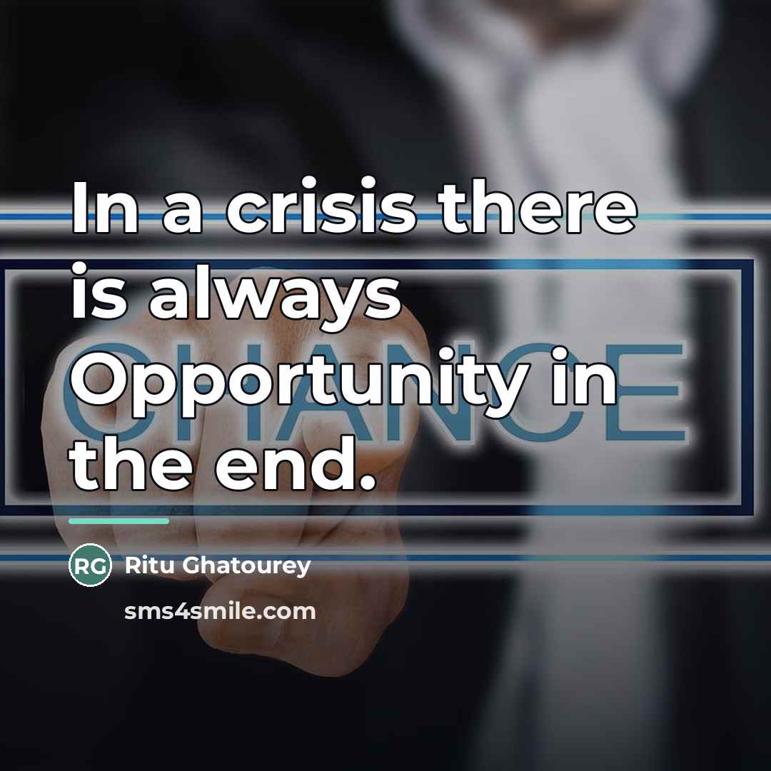 “In a crisis there is always Opportunity in the end.…” quote by Ritu Ghatourey