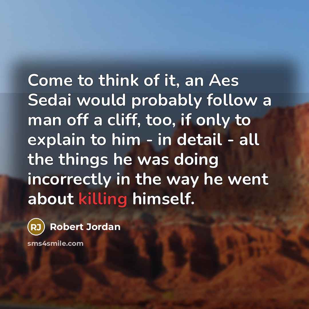 “Come to think of it, an Aes Sedai would probably…” quote by Robert Jordan
