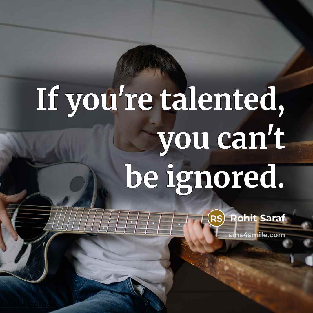 “If you're talented, you can't be ignored.…” quote by Rohit Saraf