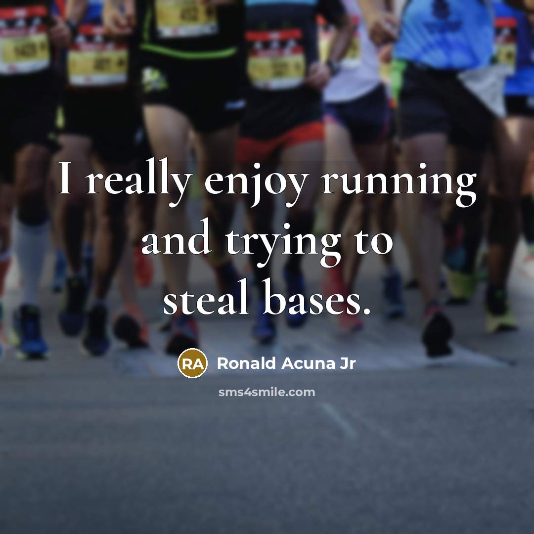 “I really enjoy running and trying to steal bases.…” quote by Ronald Acuna Jr