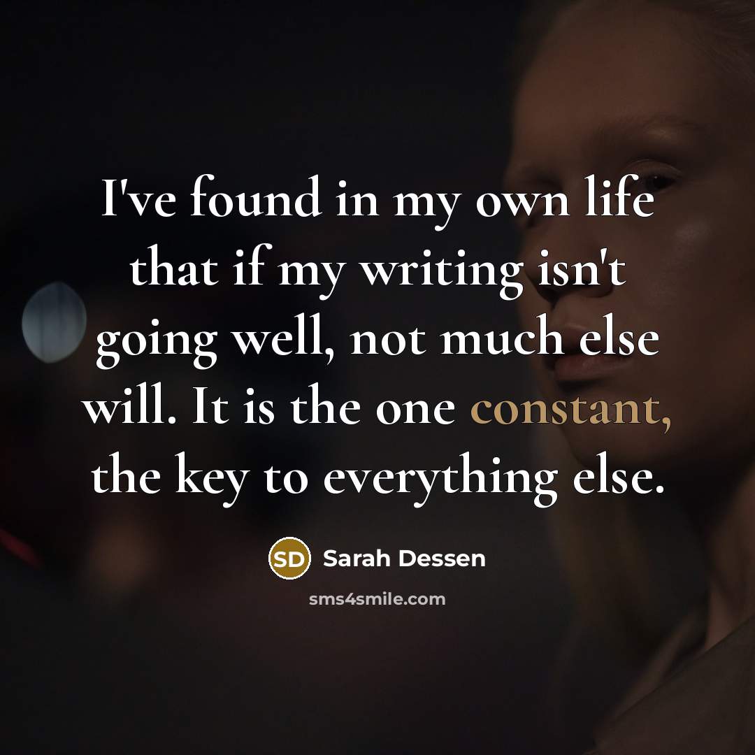 “I've found in my own life that if my writing…” quote by Sarah Dessen