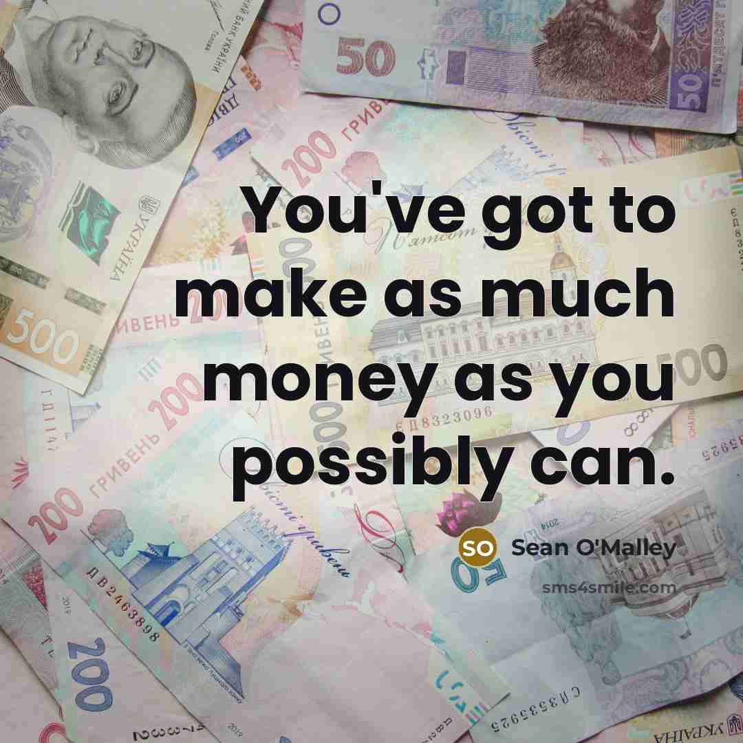 “You've got to make as much money as you possibly…” quote by Sean O'Malley