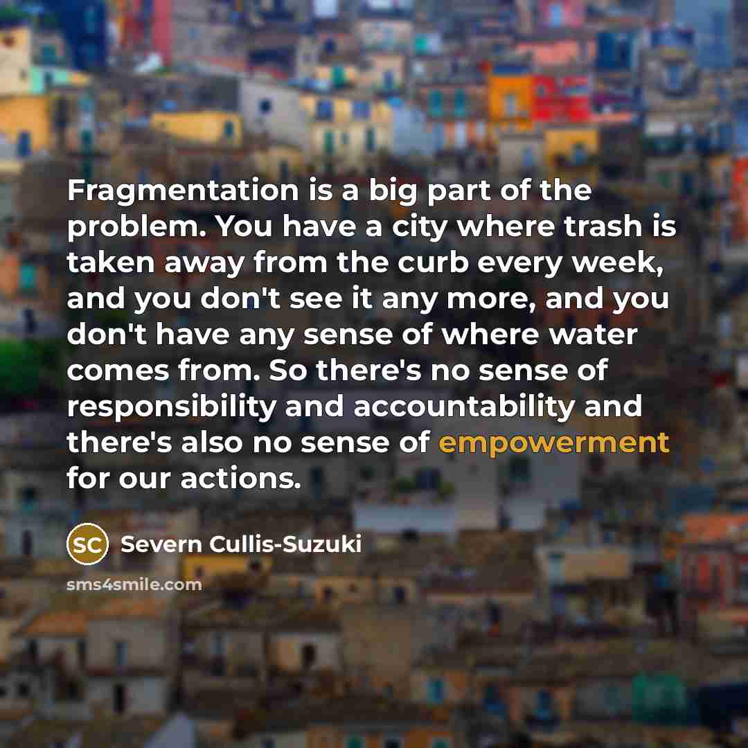 “Fragmentation is a big part of the problem. You have…” quote by Severn Cullis-Suzuki