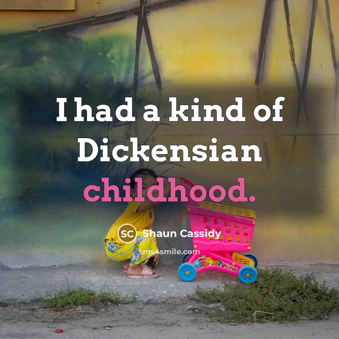“I had a kind of Dickensian childhood.…” quote by Shaun Cassidy