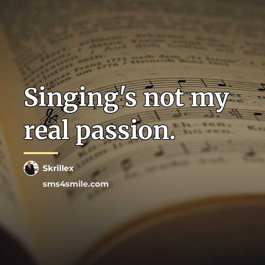 “Singing's not my real passion.…” quote by Skrillex