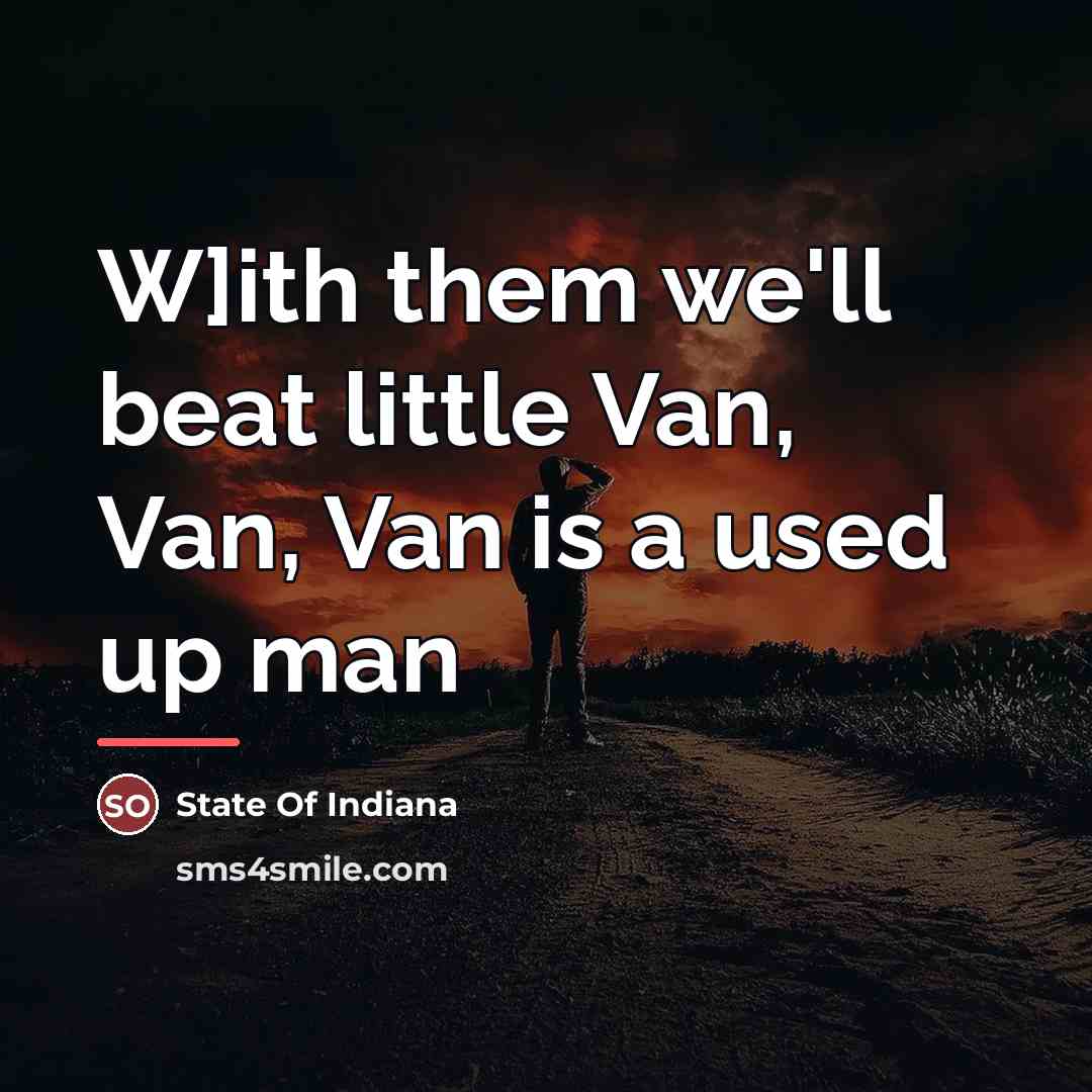 “W]ith them we'll beat little Van, Van, Van is a…” quote by State Of Indiana