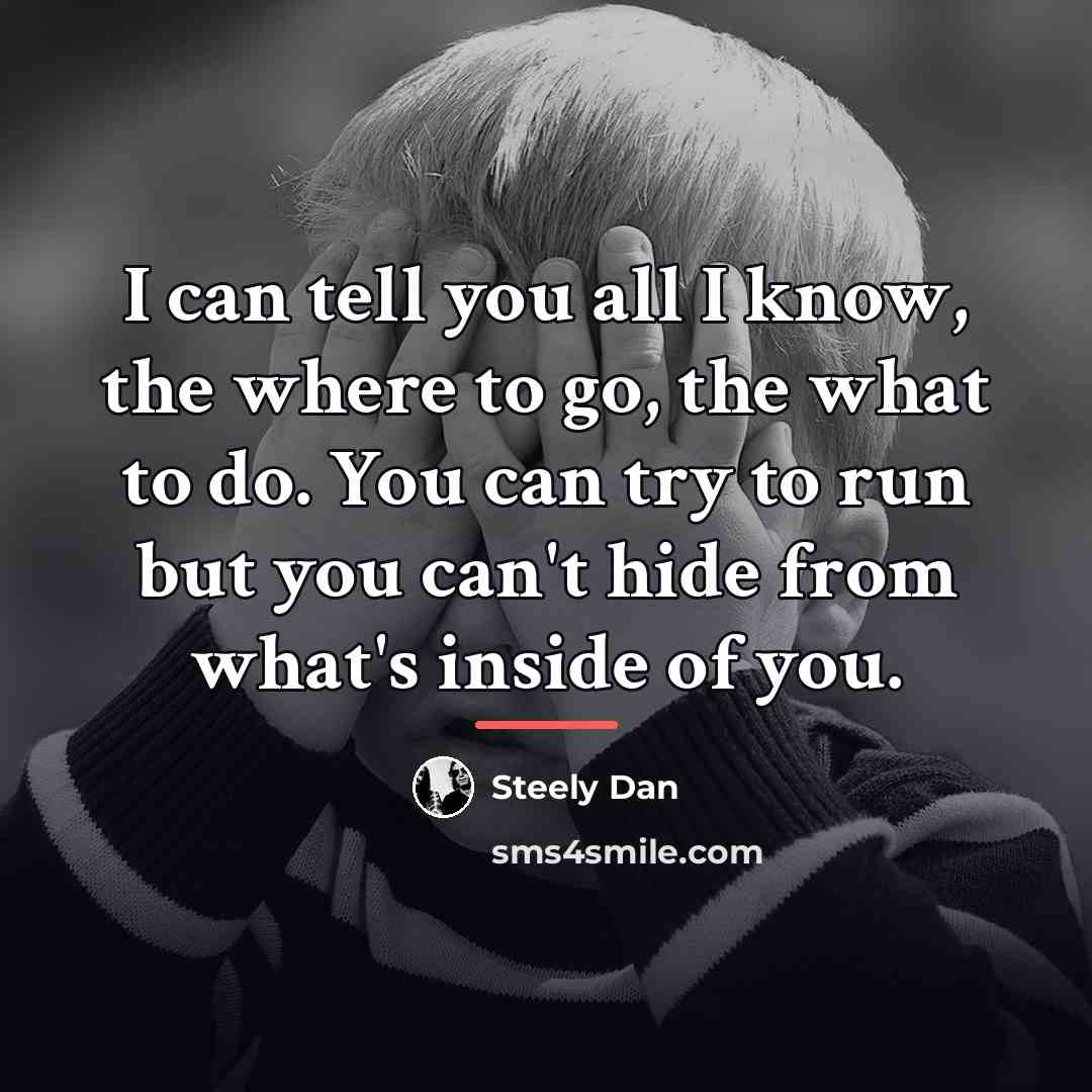 “I can tell you all I know, the where to…” quote by Steely Dan