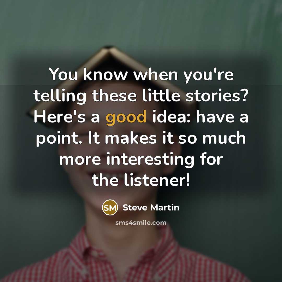 “You know when you're telling these little stories? Here's a…” quote by Steve Martin
