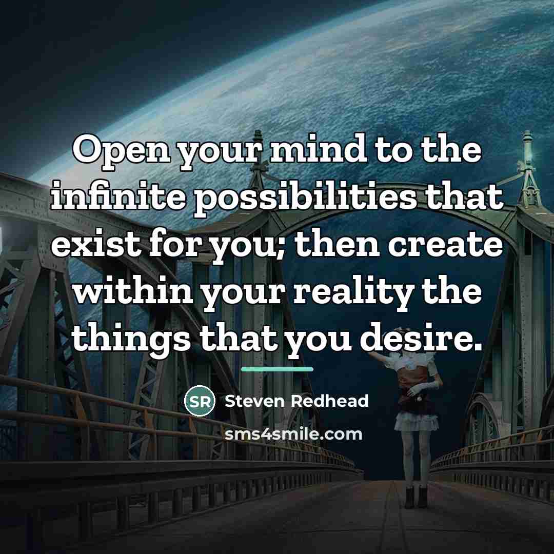 “Open your mind to the infinite possibilities that exist for…” quote by steven redhead