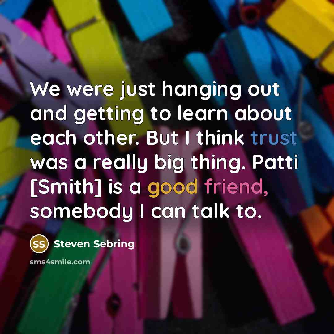 “We were just hanging out and getting to learn about…” quote by Steven Sebring
