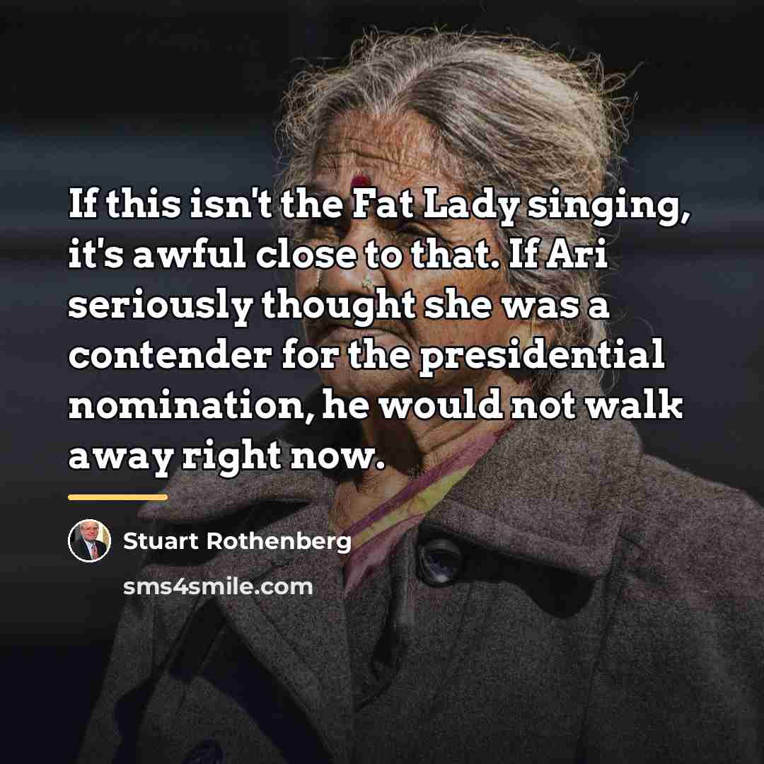 “If this isn't the Fat Lady singing, it's awful close…” quote by Stuart Rothenberg