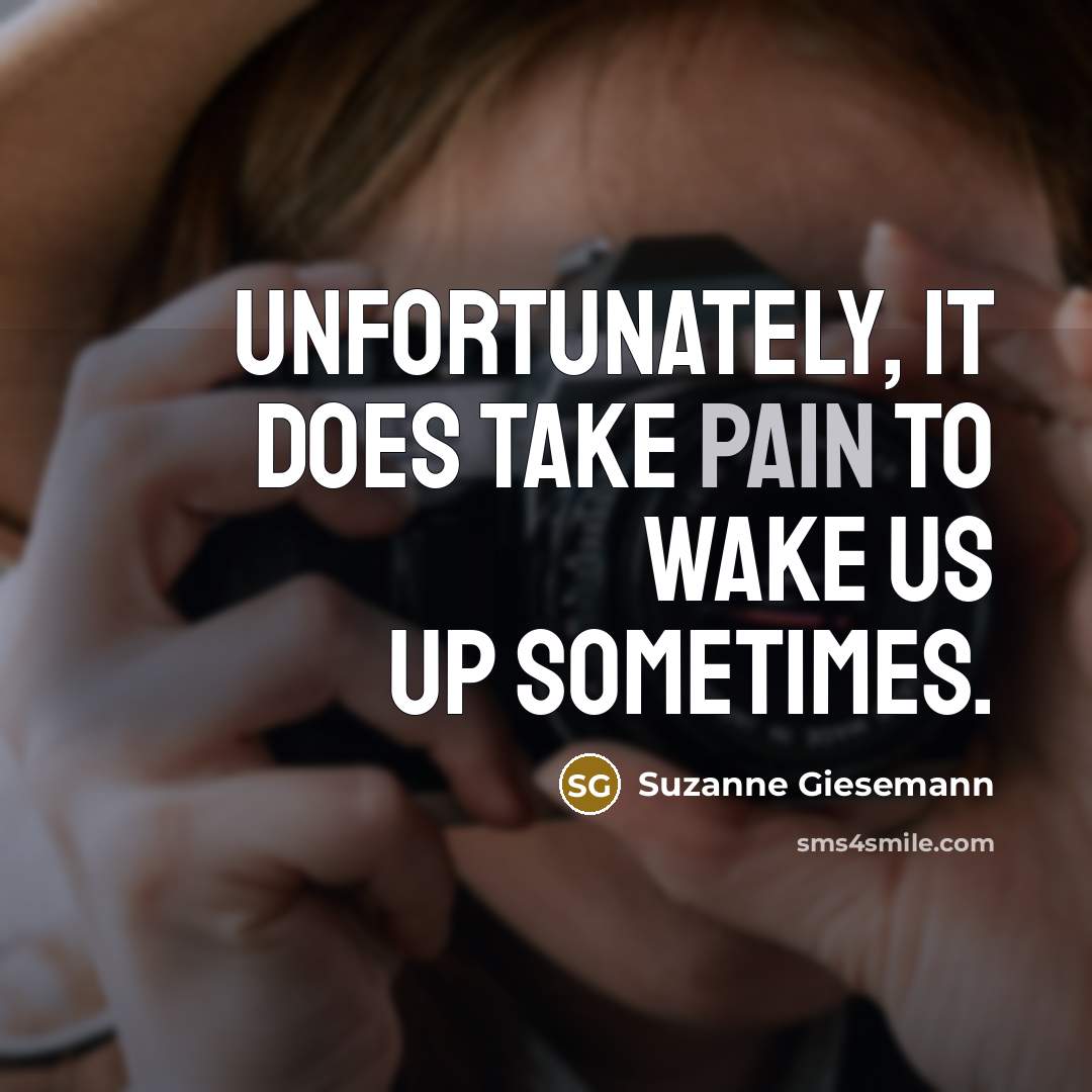 “Unfortunately, it does take pain to wake us up sometimes.…” quote by Suzanne Giesemann
