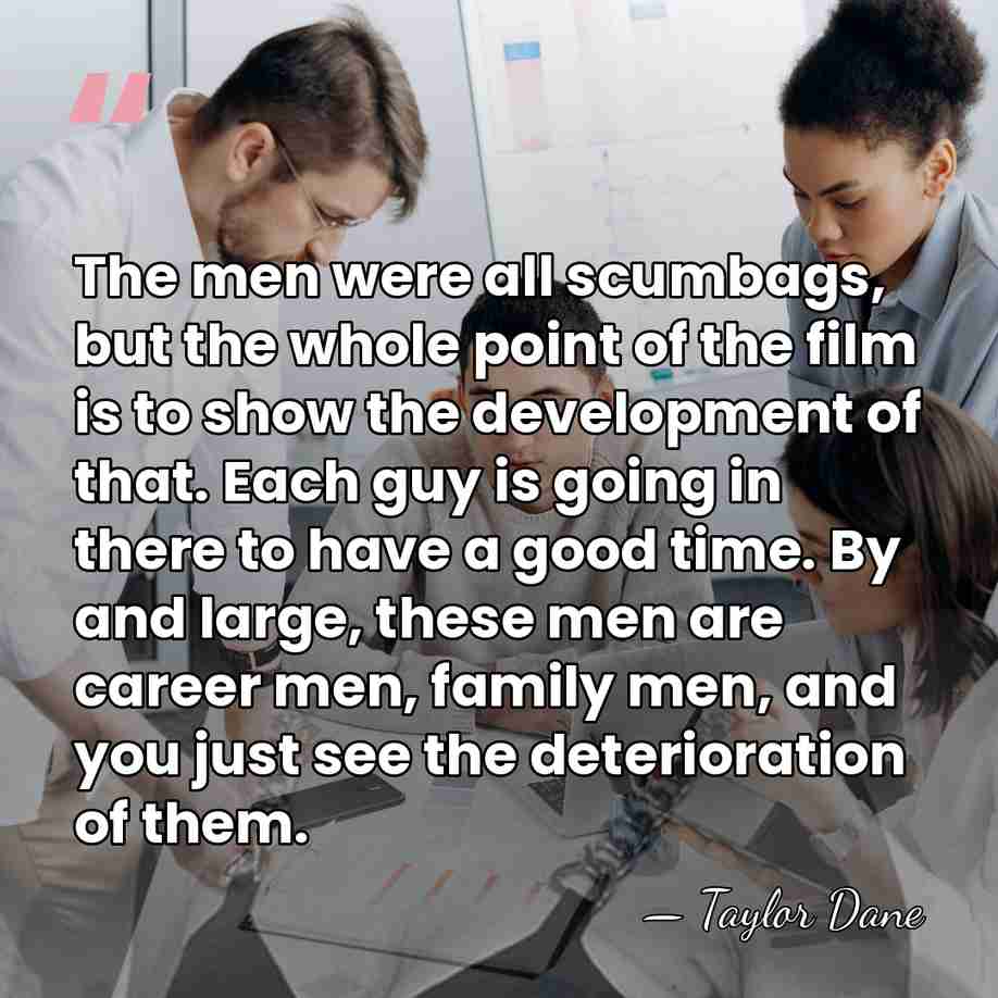 The men were all scumbags, but the whole point of the film&hellip; - Taylor Dane