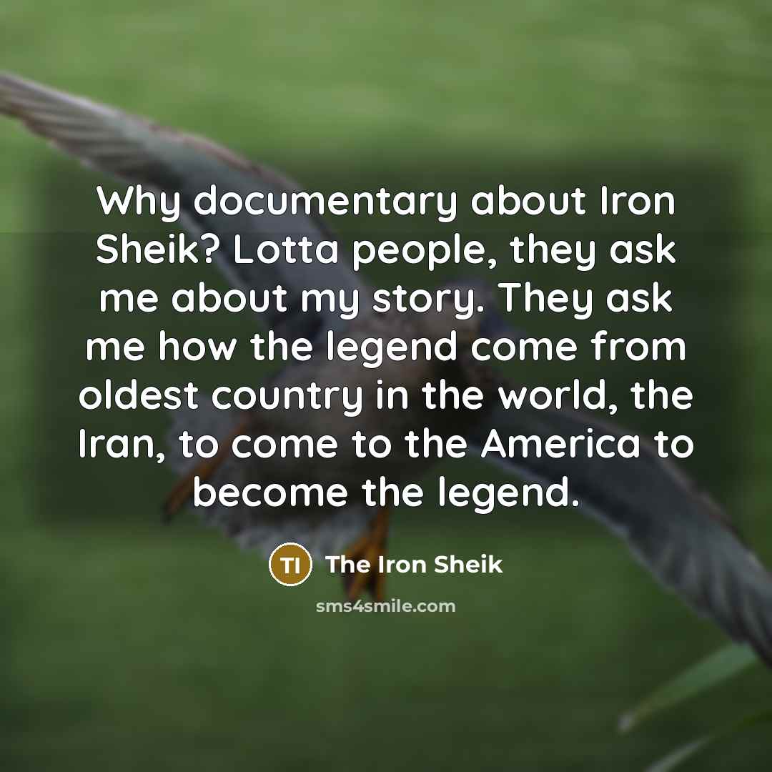 “Why documentary about Iron Sheik? Lotta people, they ask me…” quote by The Iron Sheik