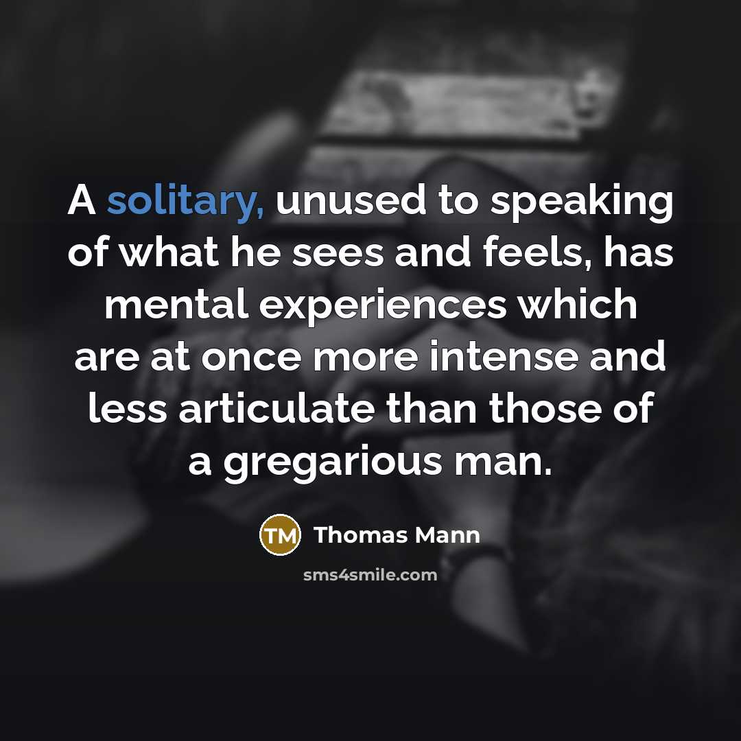 “A solitary, unused to speaking of what he sees and…” quote by Thomas Mann