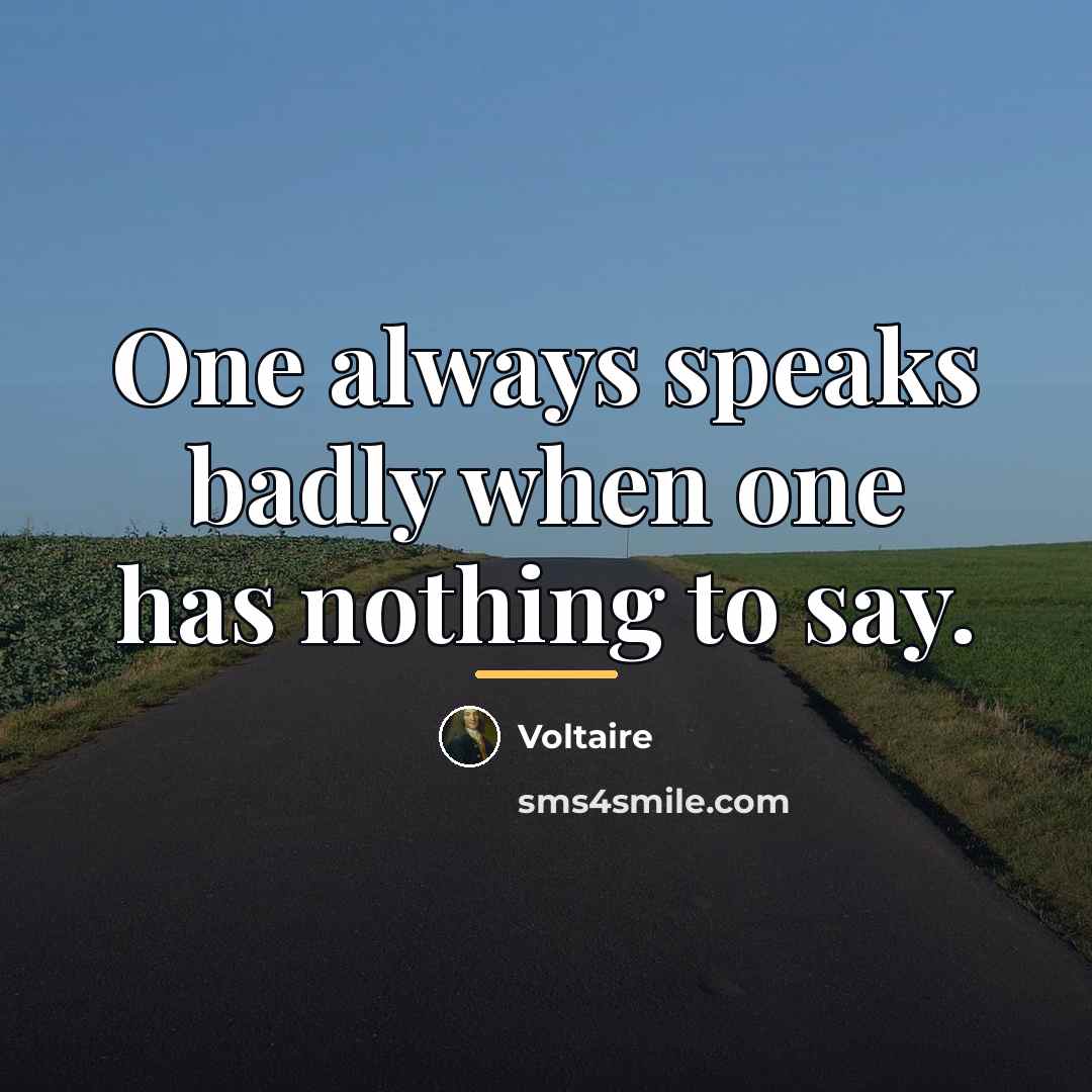 “One always speaks badly when one has nothing to say.…” quote by Voltaire