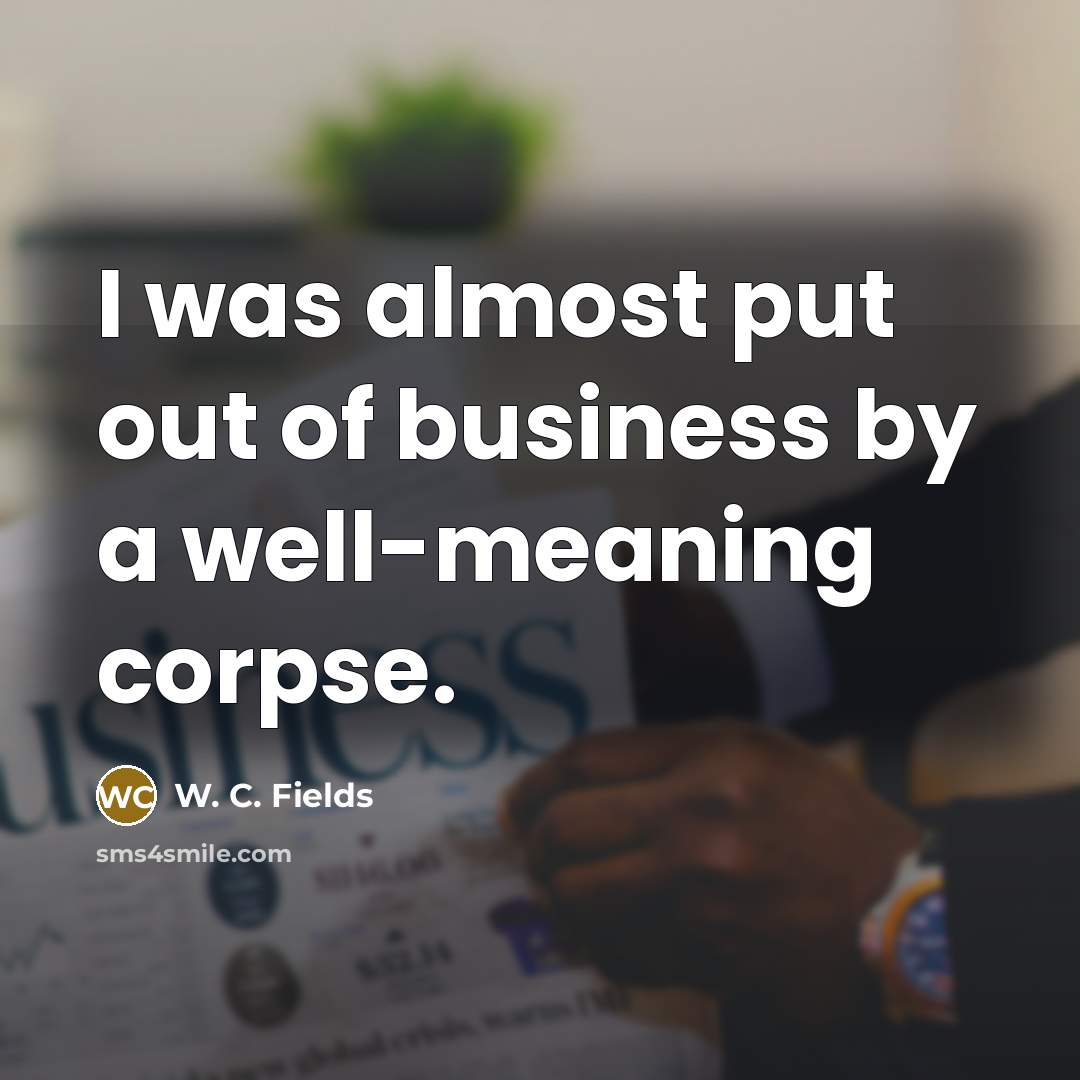 “I was almost put out of business by a well-meaning…” quote by W. C. Fields